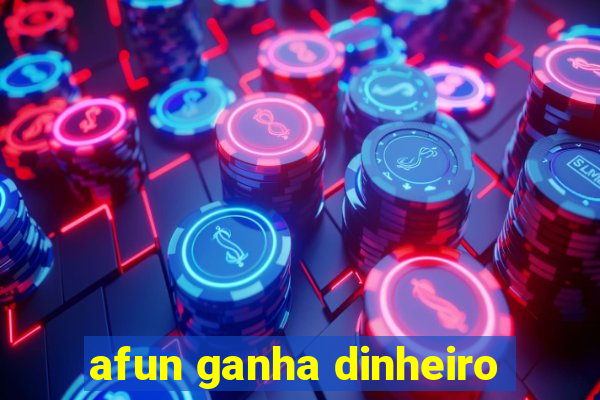 afun ganha dinheiro